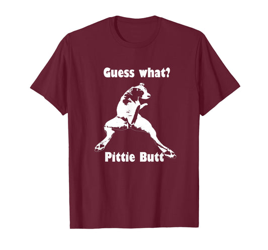 Guess What Pittie Butt Pit Bull Staffy Pit Bulls T-Shirt