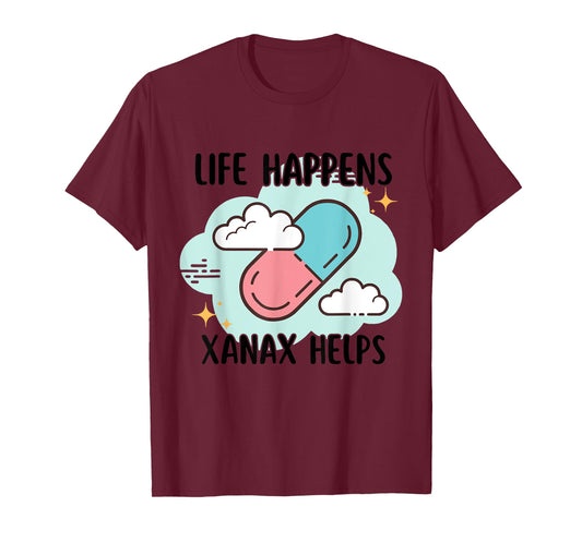 Life Happens Xanax Helps Apparel T-Shirt