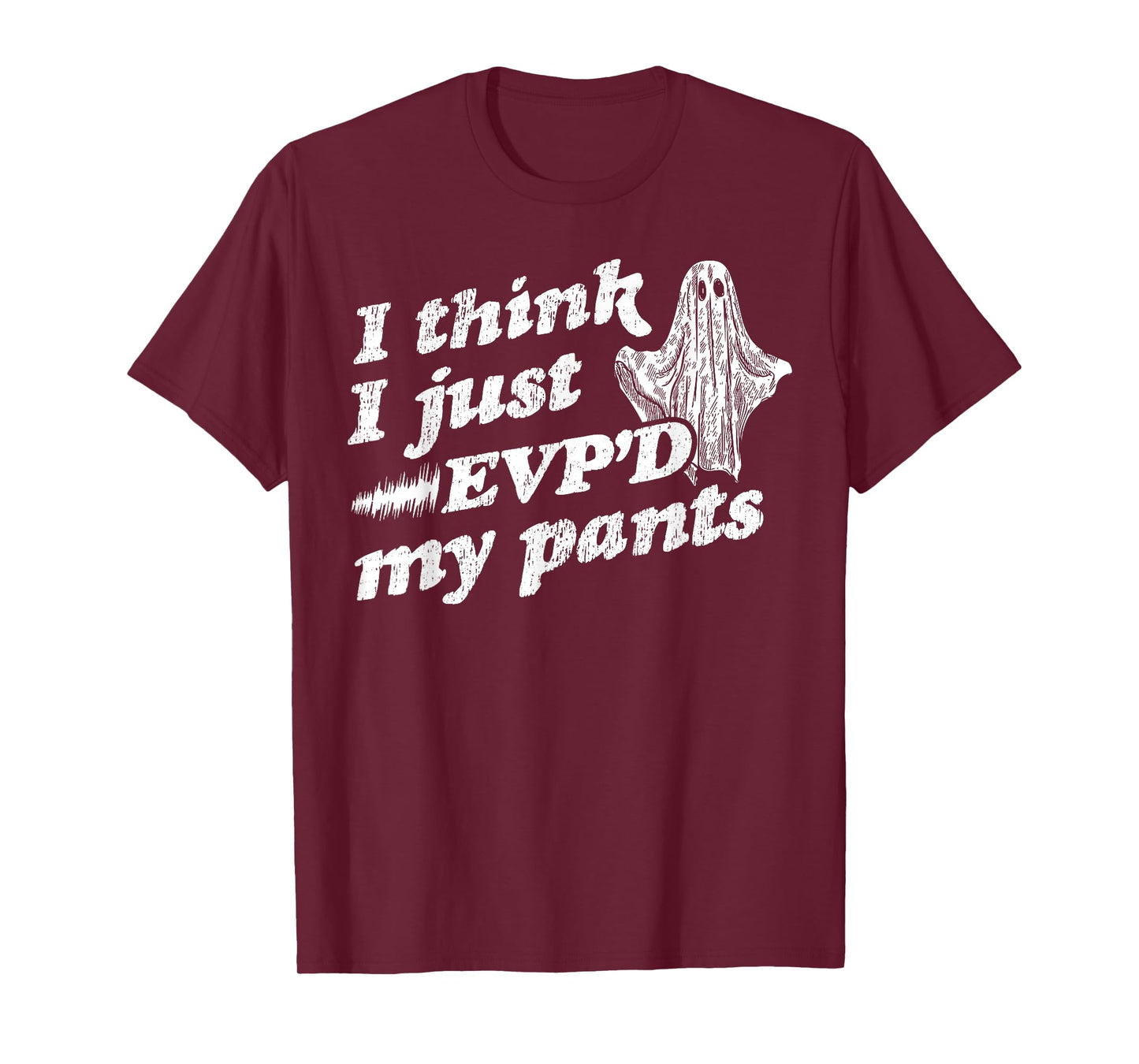 I Think I Just EVP'd My Pants - EVP Ghost Hunting Halloween T-Shirt