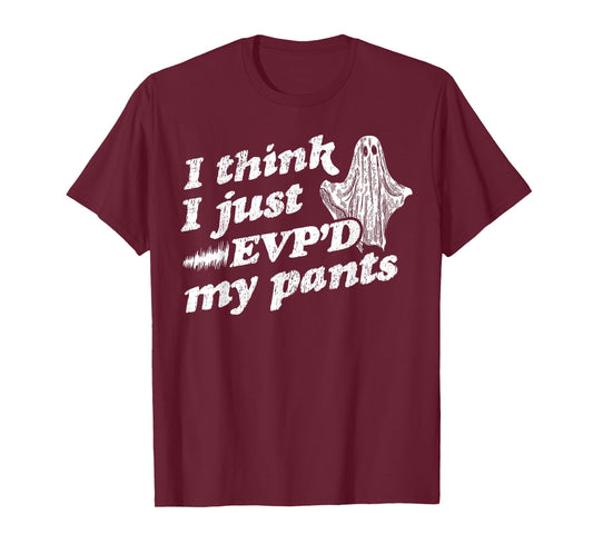 I Think I Just EVP'd My Pants - EVP Ghost Hunting Halloween T-Shirt