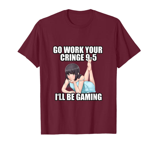 Go Work Your Cringe 9-5 I'll be Gaming Meme T-Shirt