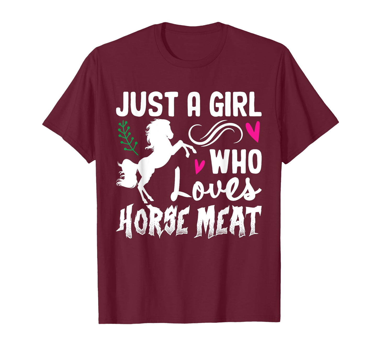 Just A Girl Who Loves Horse Meat Weird Cringe Oddly Specific T-Shirt