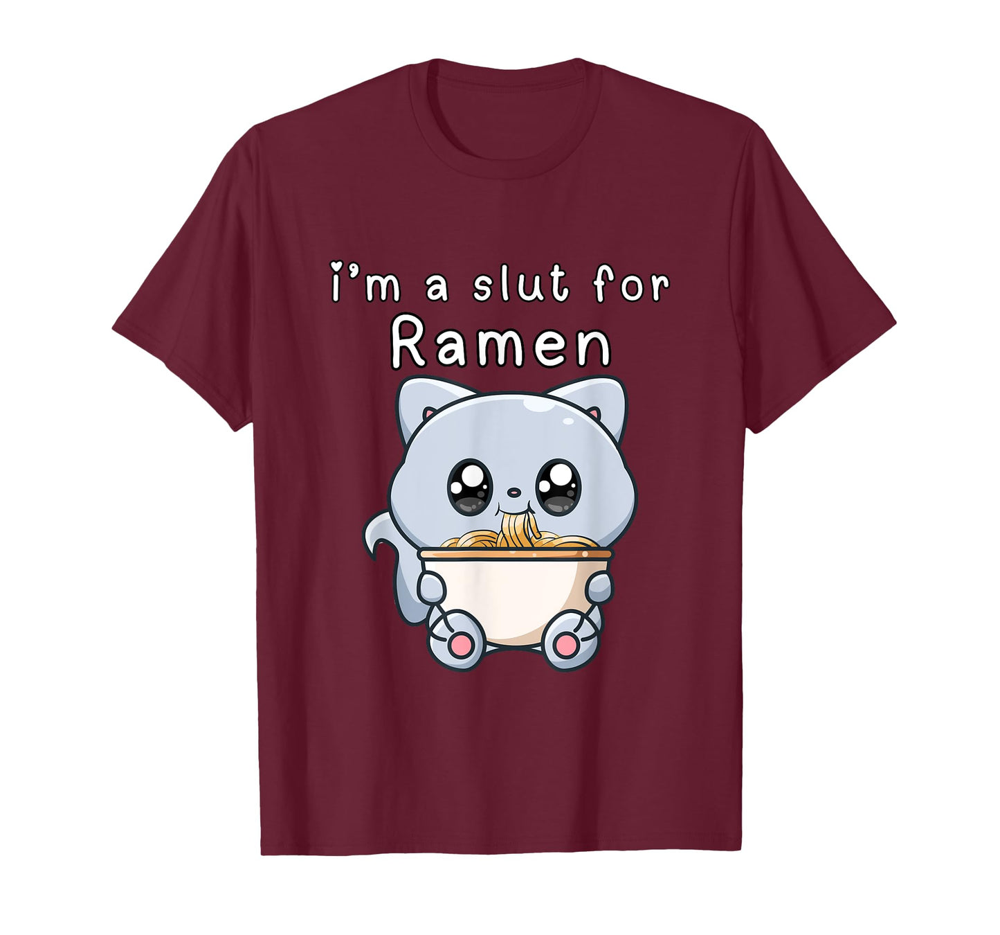 I'm a Slut for Ramen Funny Noodle Lover Humor Adult Humor T-Shirt