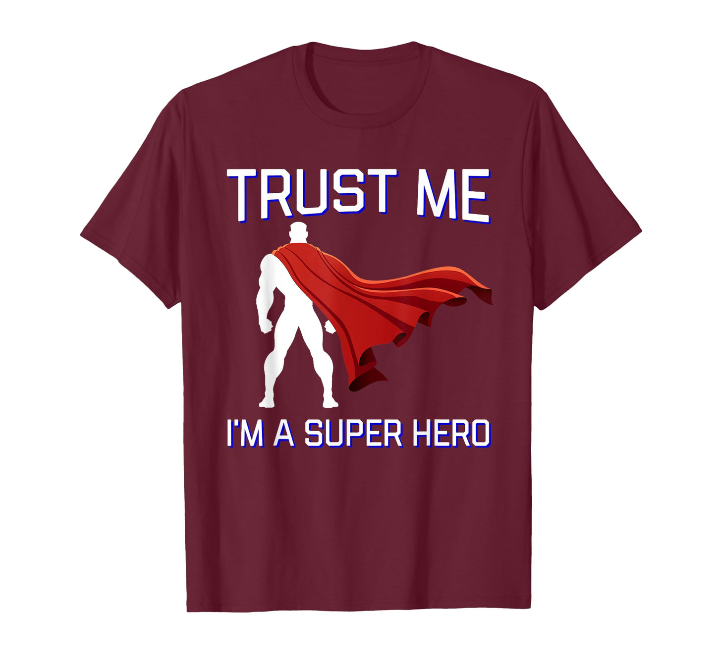 Trust Me I'm a Super Hero Shirt Flowing Red Cape Tee T-Shirt