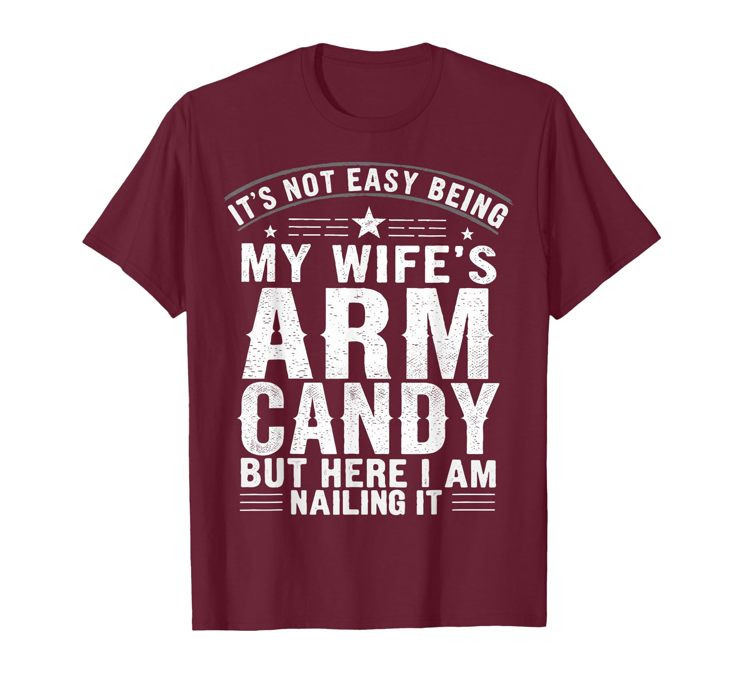 Husband It's Not Easy Being My Wife's Arm Candy T-Shirt