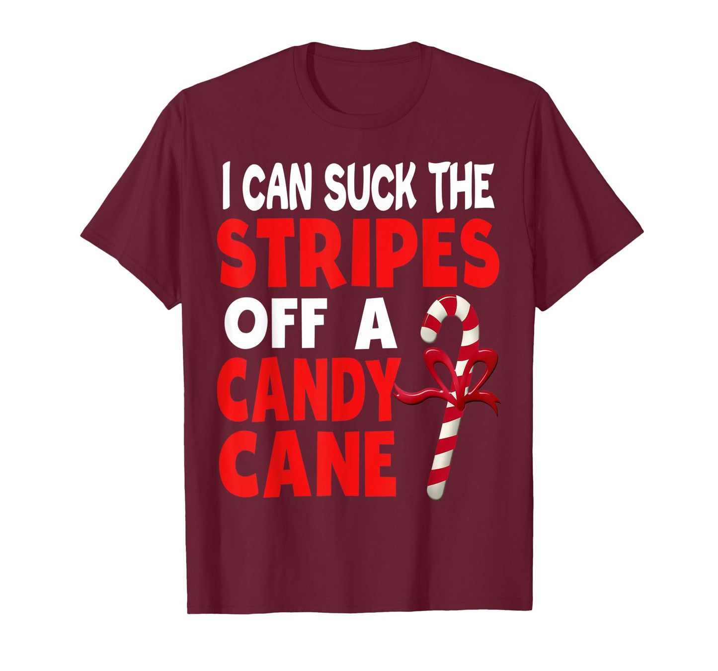 I Can Suck The Stripes Off A Candy Cane Christmas Naughty T-Shirt