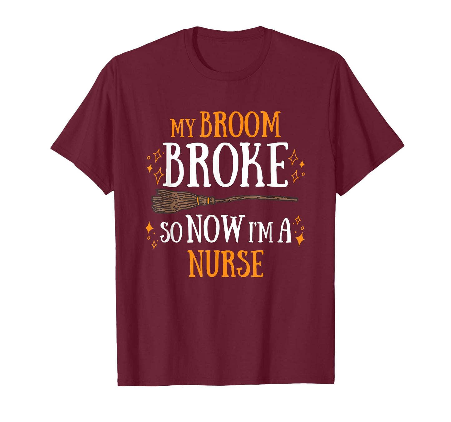 My Broom Broke So Now I Am A Nurse T-Shirt