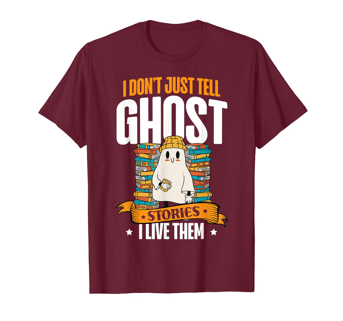 I Don't Just Tell Ghost Stories I Live Them Halloween Ghost T-Shirt