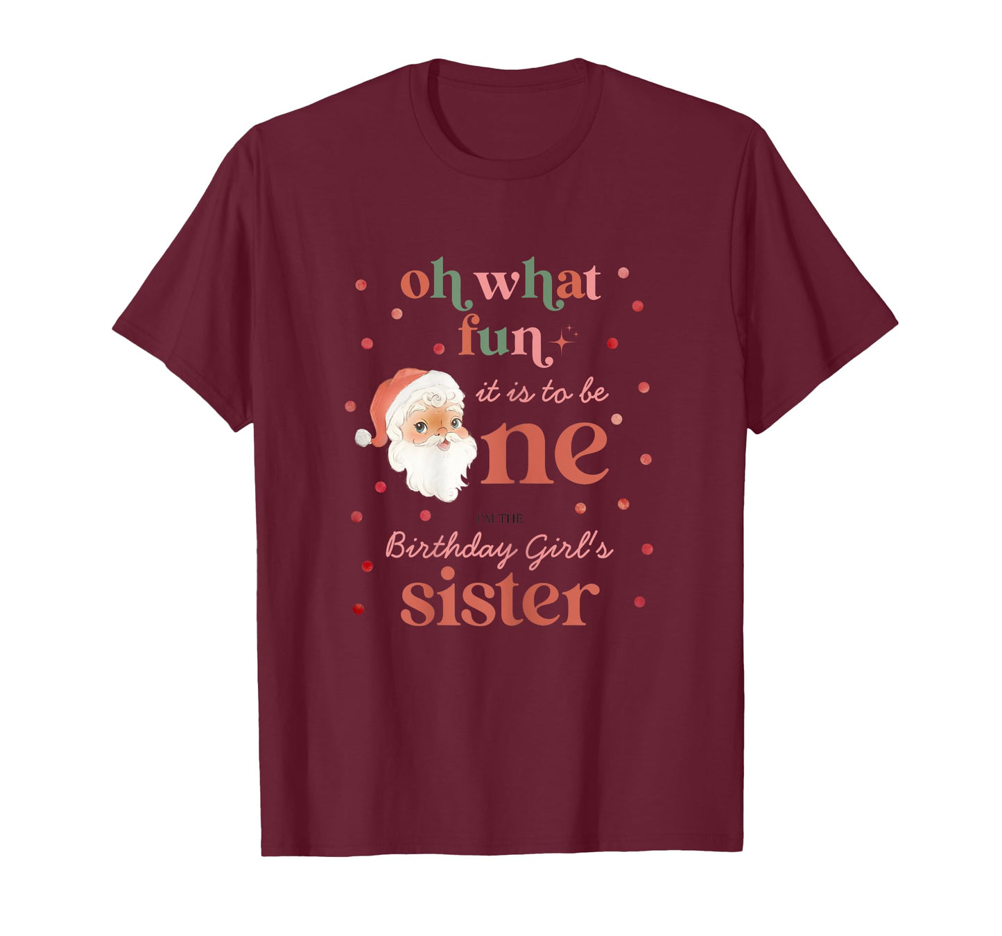 Oh What Fun It Is To Be One Birthday Sister Santa Christmas T-Shirt