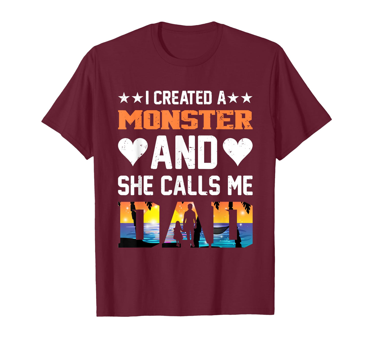 I Created A Monster And She Calls Me Dad Shirt - Funny Dad T-Shirt