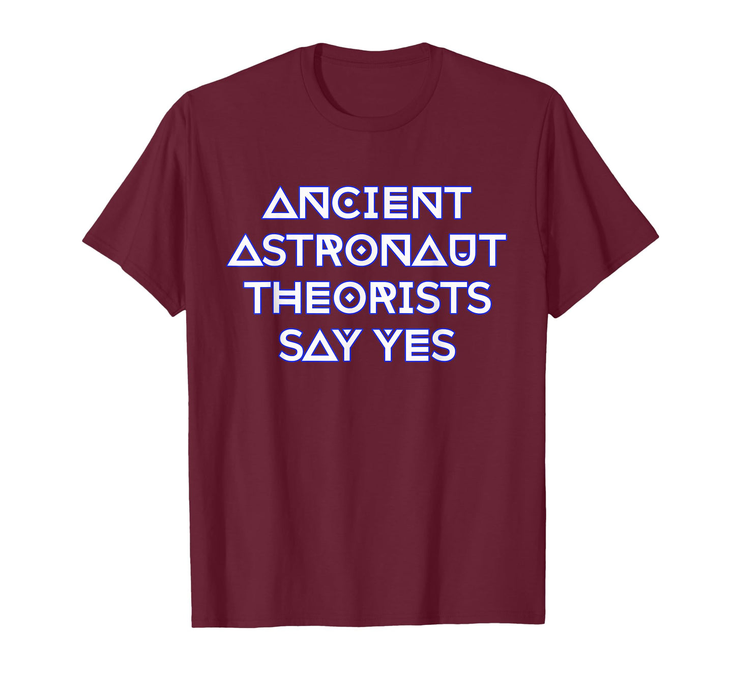 Ancient Astronaut Theorists Say Yes T-Shirt T-Shirt