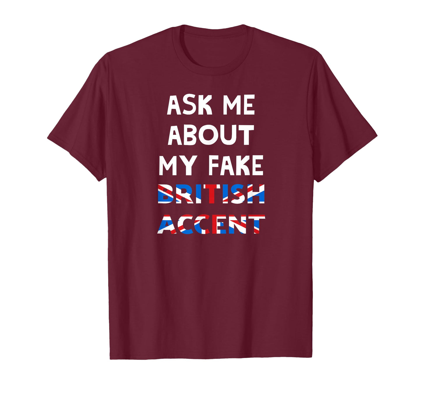 Ask Me About My Fake British Accent T-Shirt T-Shirt