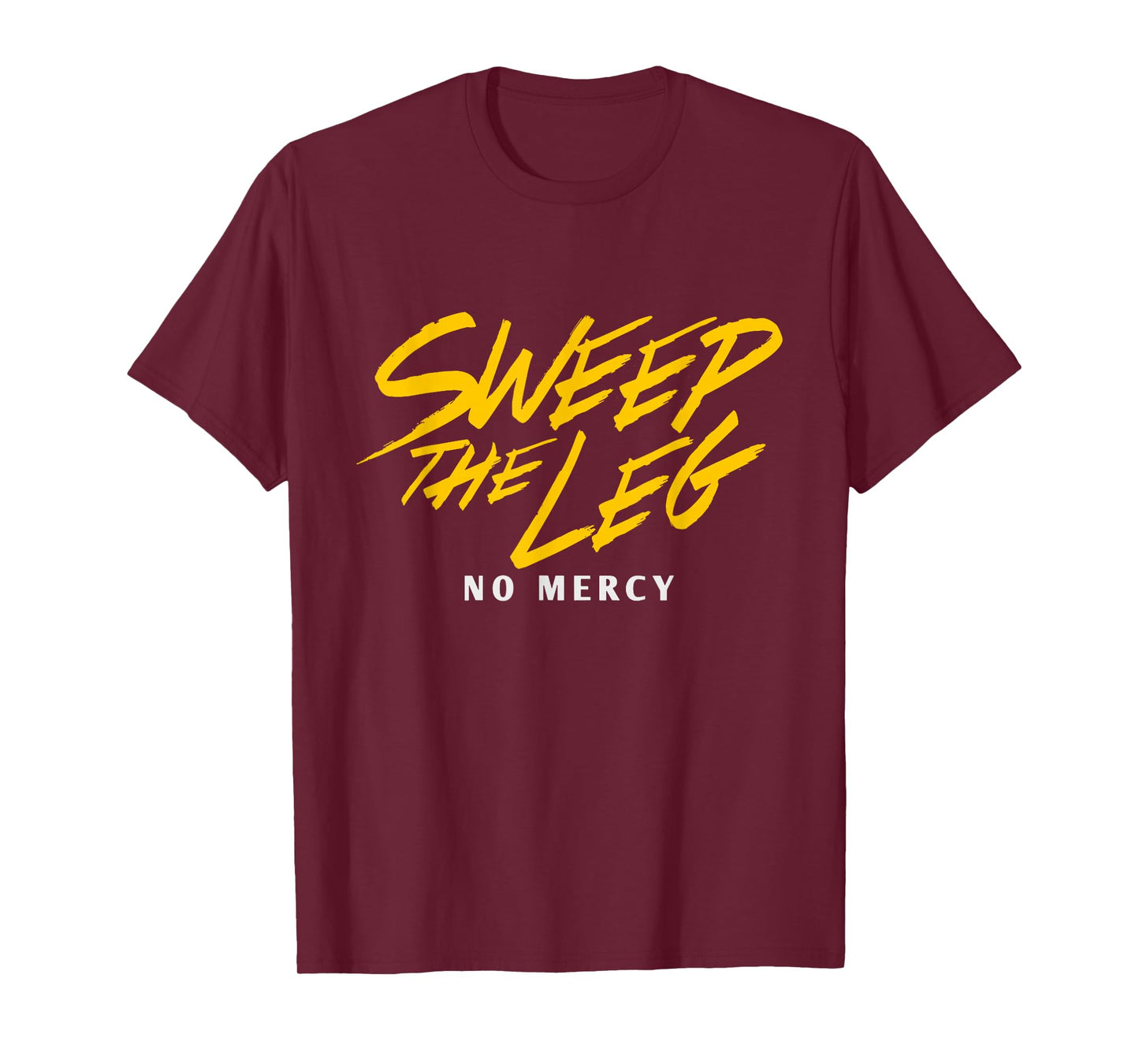 Funny SWEEP THE LEG No Mercy T-Shirt
