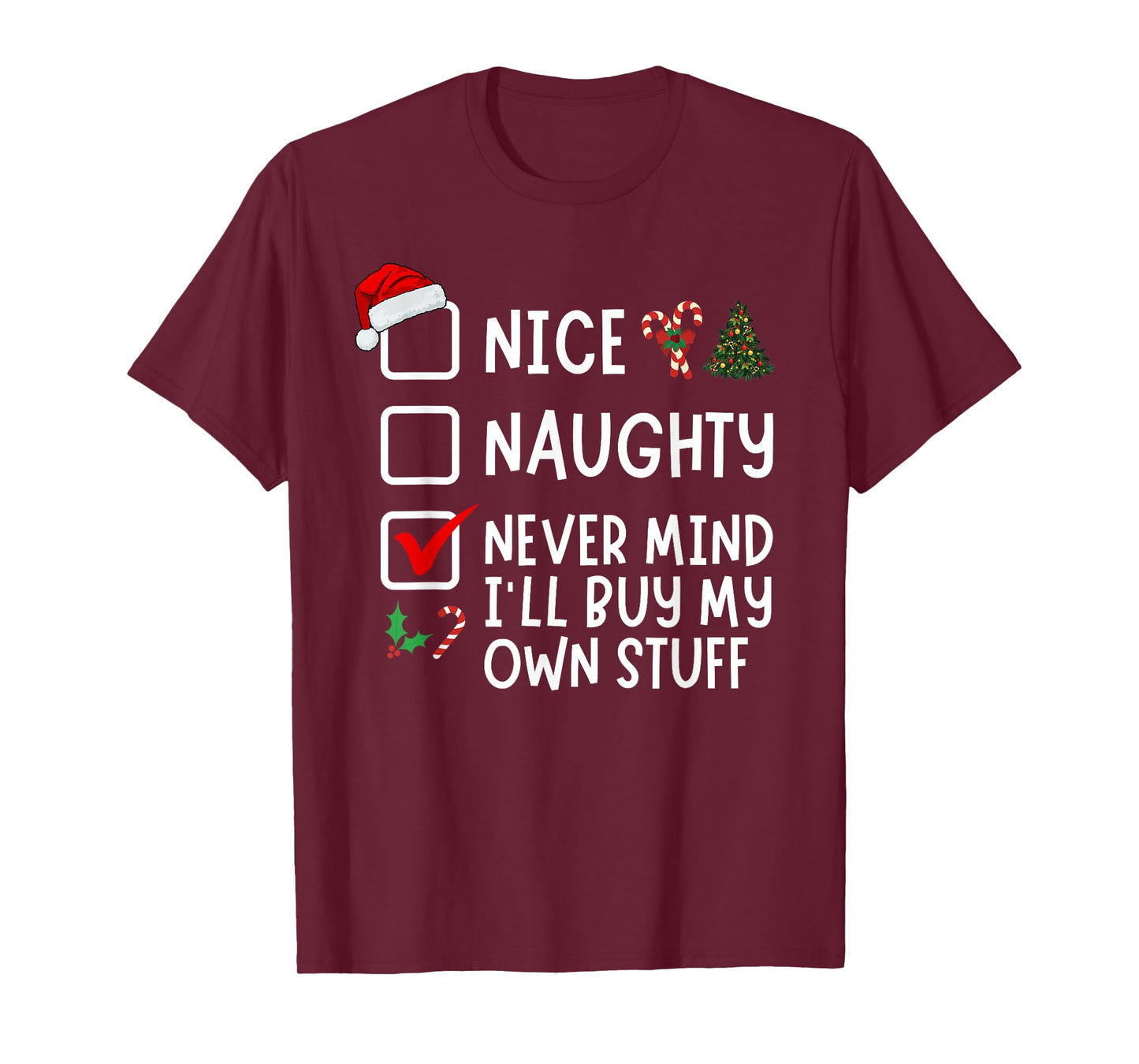 Nice Naughty Never Mind I'll Buy My Own Stuff Christmas List T-Shirt