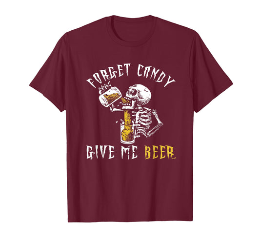 Forget Candy Give Me Beer Shirt | Funny Mens Halloween Shirt T-Shirt