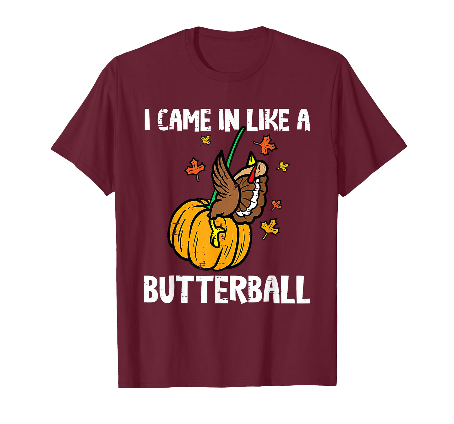 I Came in Like A Butterball Funny Thanksgiving Men Women Kid T-Shirt