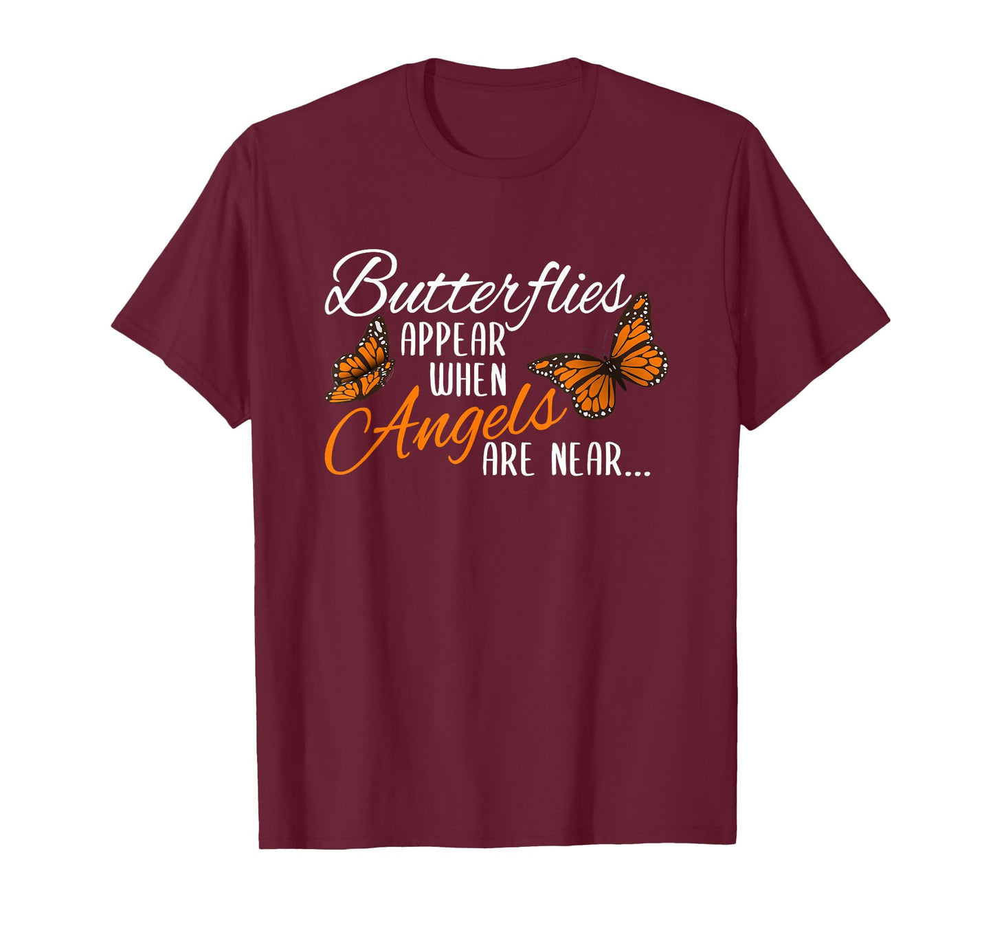 Butterflies Appear When Angels Are Near Monarch Butterfly T-Shirt