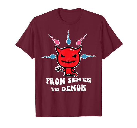 From Semen To Demon Funny T-Shirt