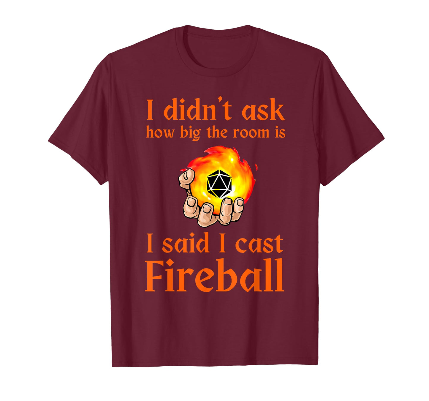 I didn't ask how big the room is I said I cast fireball T-Shirt