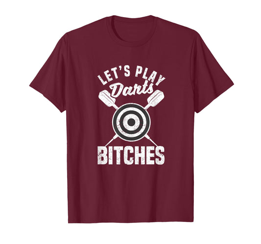 Let's Play Darts Bitches Funny Dart Player Throwing Darter T-Shirt