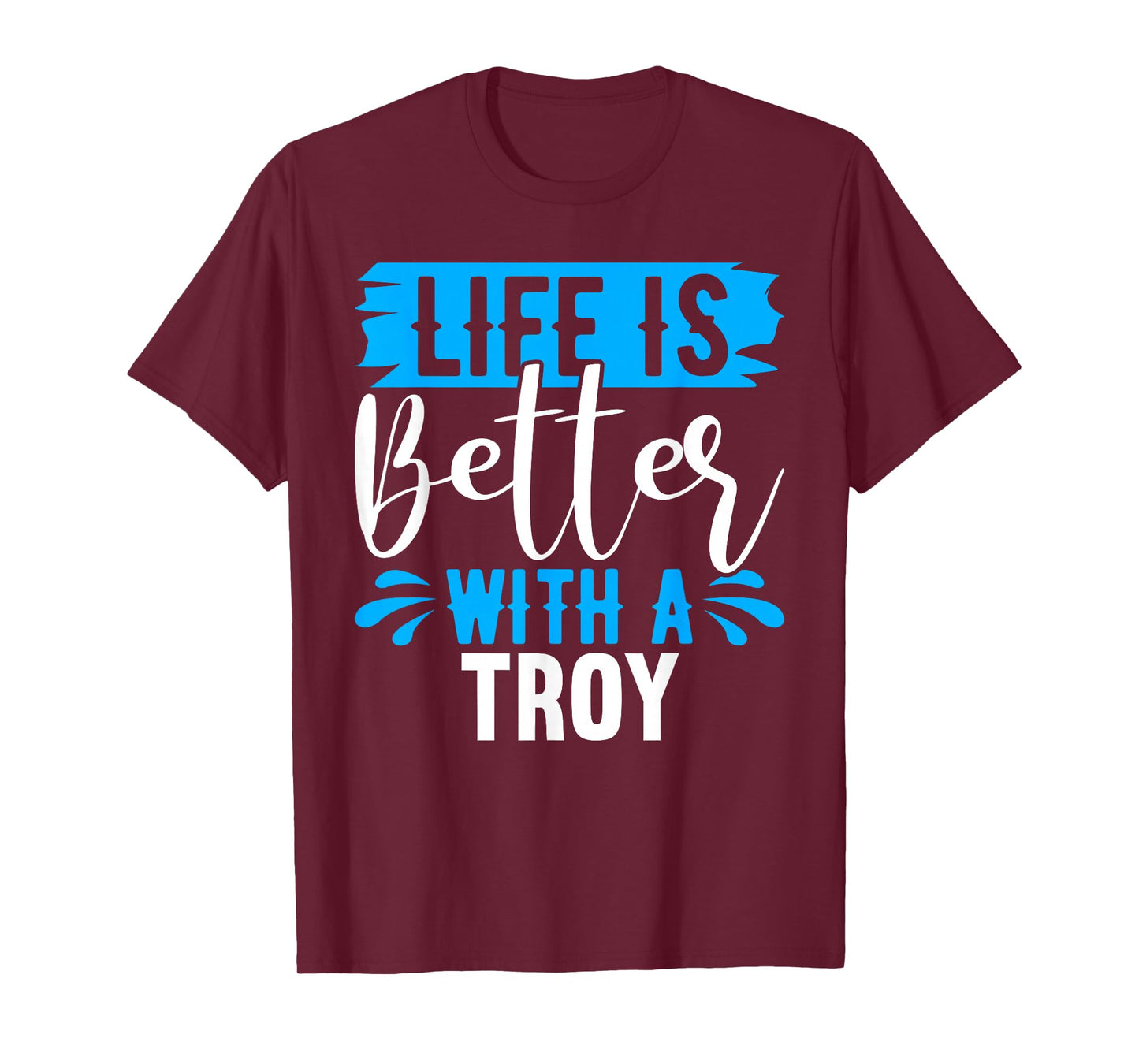 Life Is Better With A TROY T-Shirt Name TROY T-Shirt