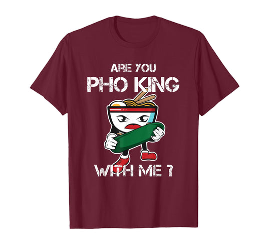 Are You Pho King With Me Funny Pho Word Game Vietnam T-Shirt