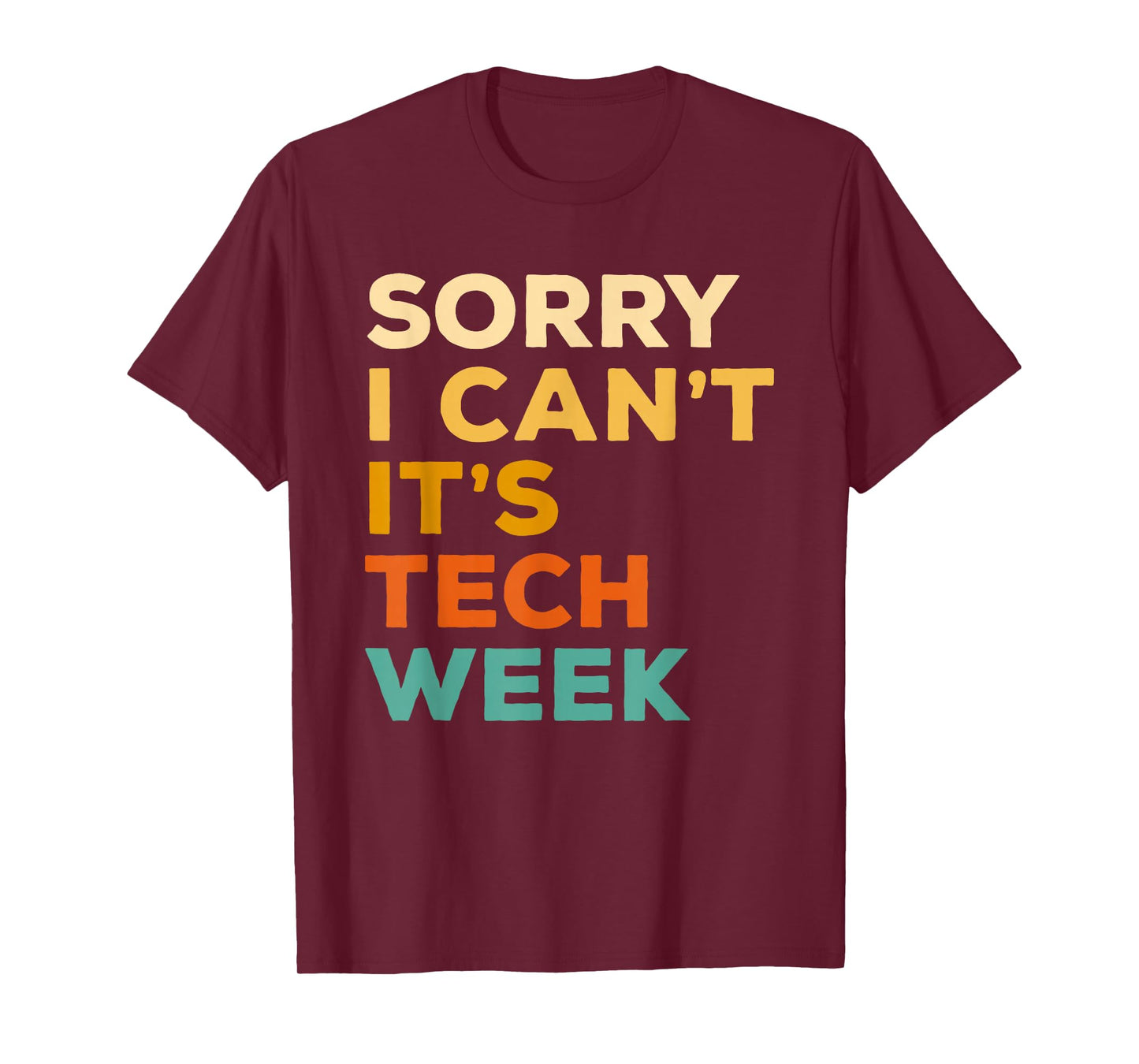 Sorry I Can't It's Tech Week Theatre Rehearsal Actress Actor T-Shirt