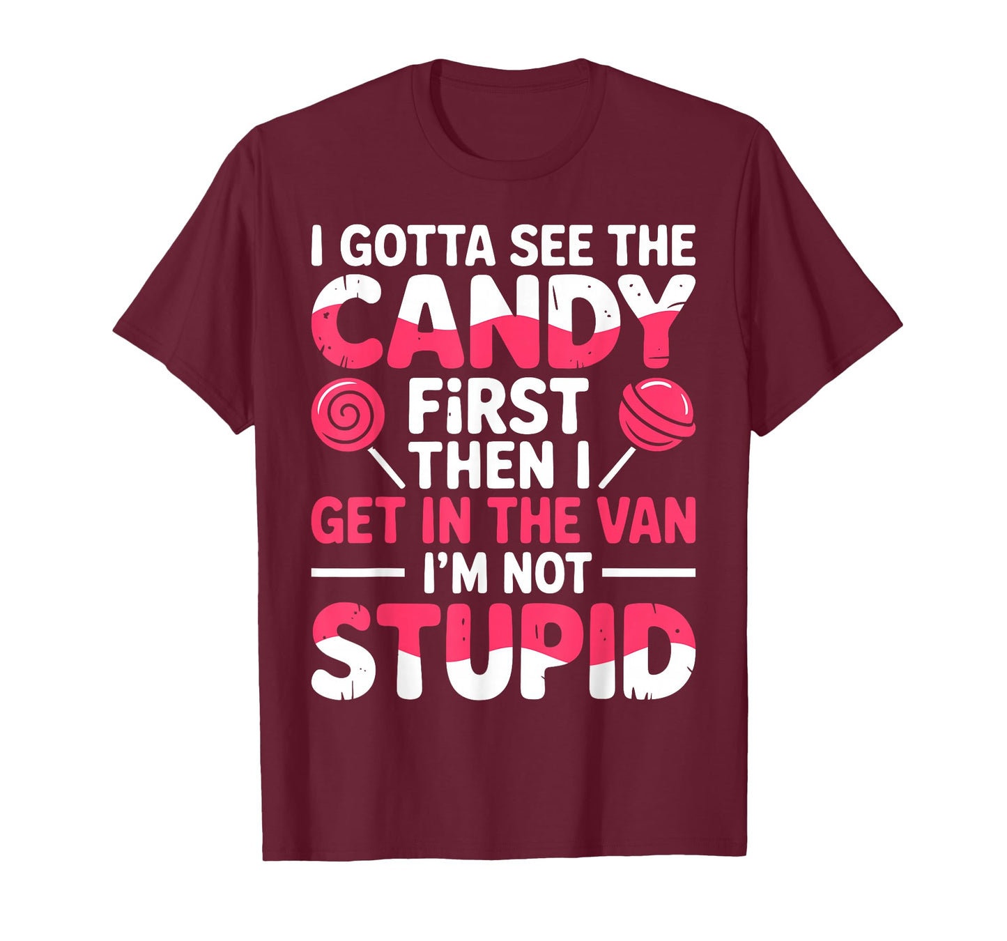 I Gotta See The Candy First. I'm Not Stupid | Creepy Adult T-Shirt