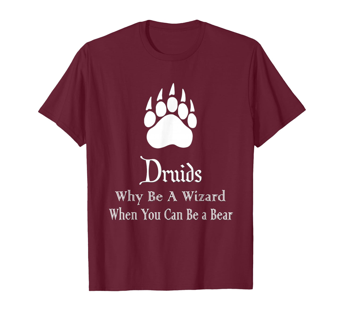 Druids Why Be A Wizard When You Can Be A Bear T-Shirt