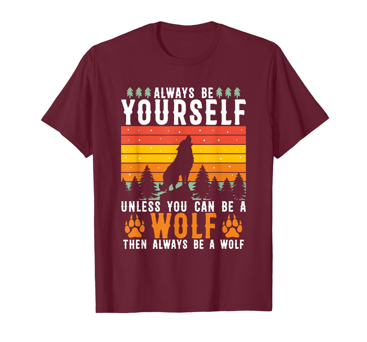 Always Be Yourself Unless You Can Be A Wolf T-Shirt