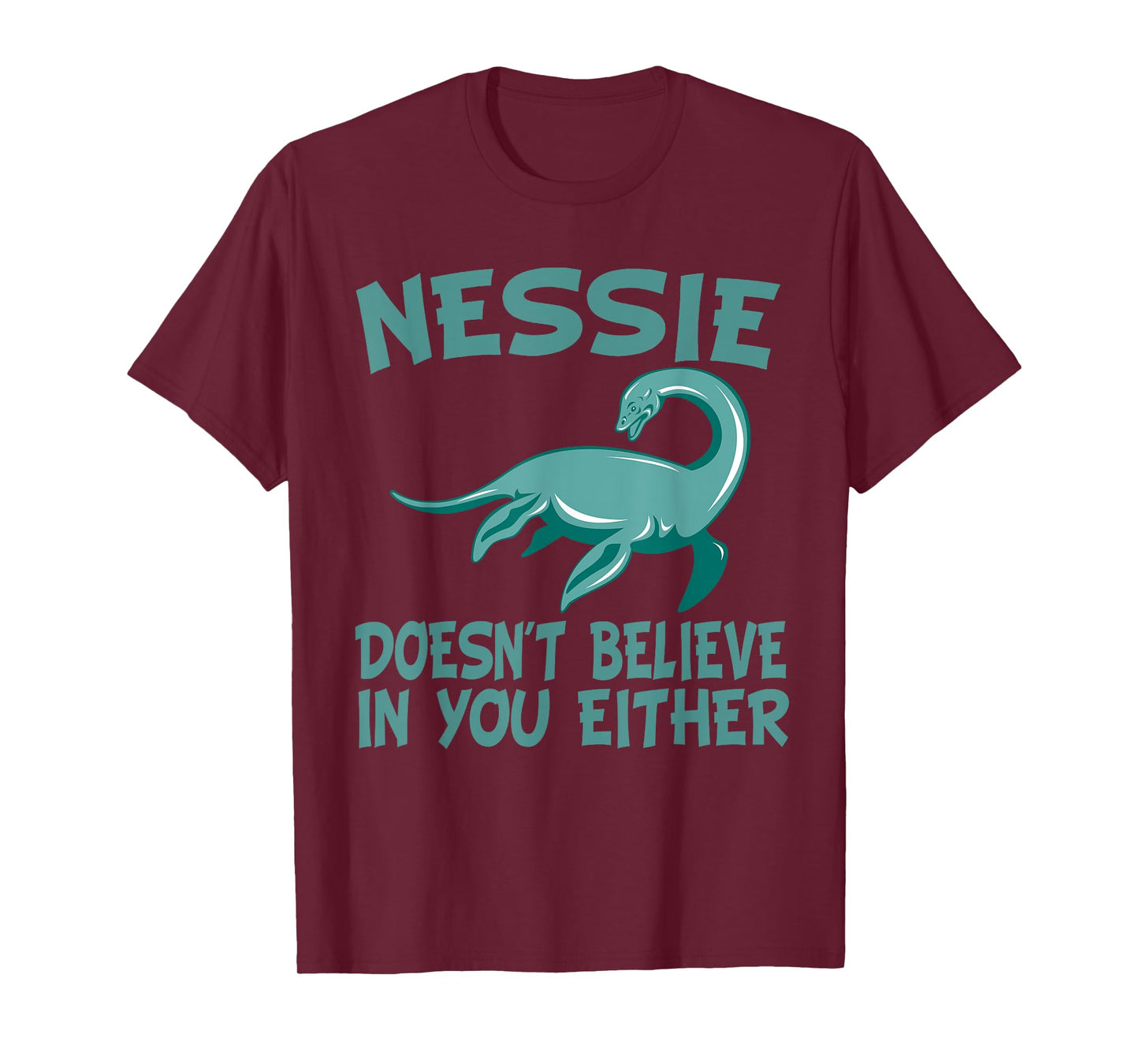 Nessie Doesn't Believe In You Either Loch Ness Monster Quote T-Shirt