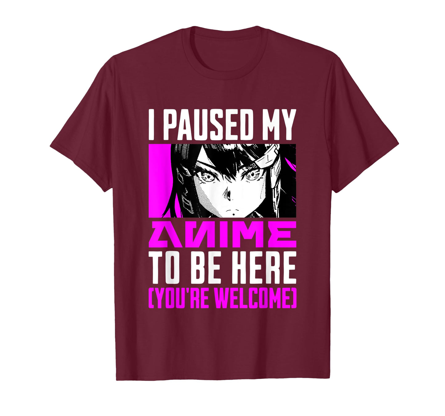 I Paused My Anime To Be Here You're Welcome T-Shirt