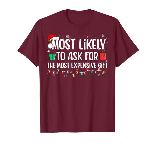 Most Likely To Ask For The Most Expensive Gift Christmas T-Shirt