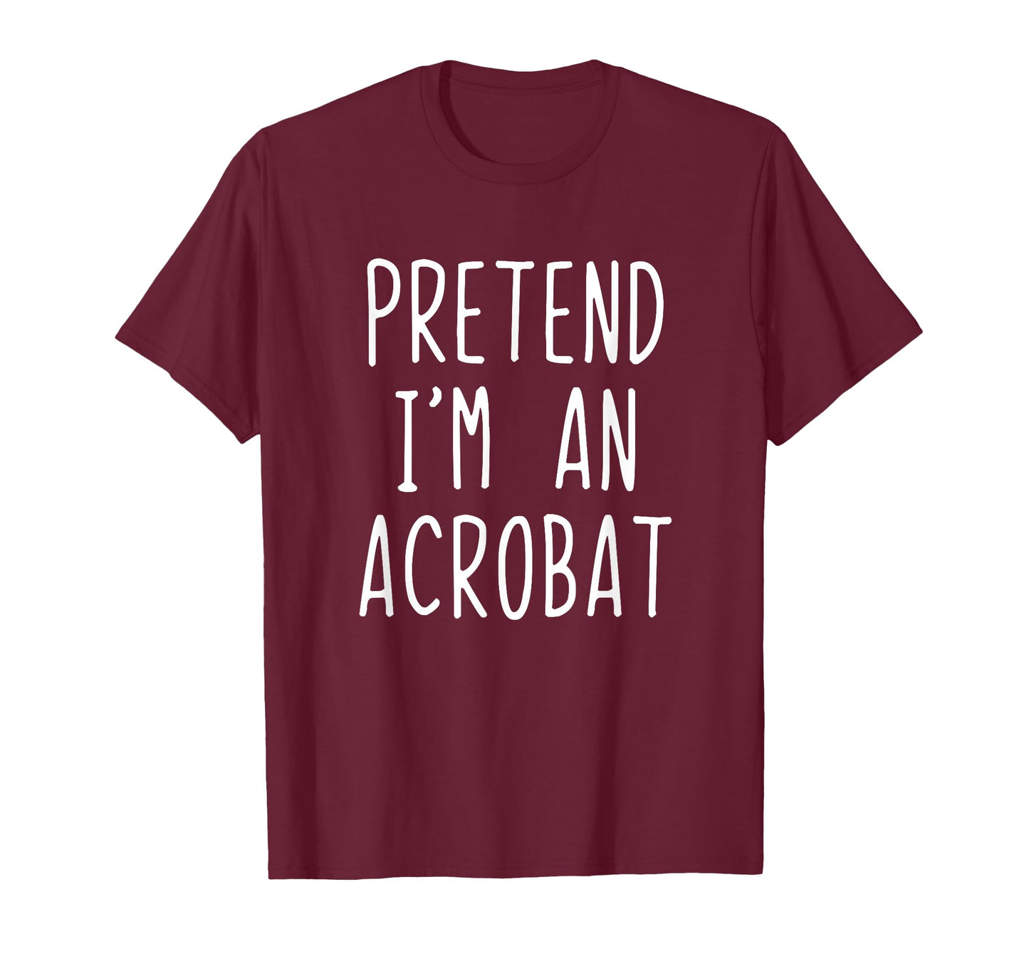 Pretend I'm A Acrobat Costume Halloween Lazy Adult Kids T-Shirt