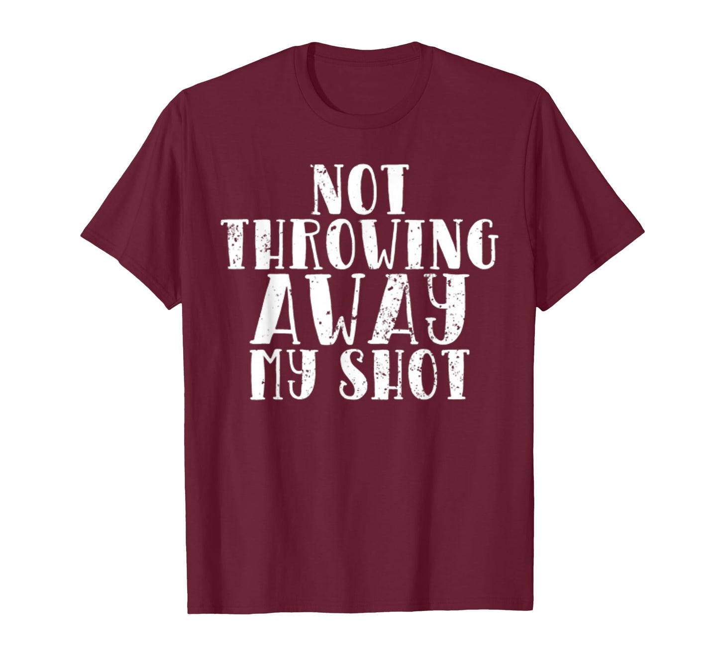 Not Throwing My Shot Away Historic Quote T-Shirt