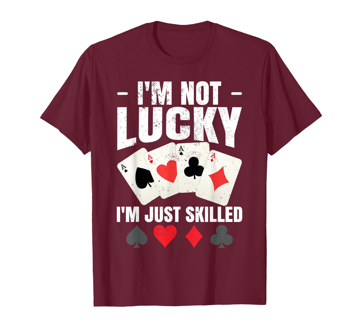 I'm Not Lucky I'm Just Skilled Poker Casino Poker Player T-Shirt