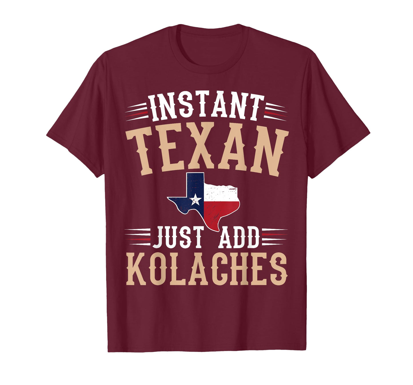 Instant texan - just add kolaches Quote for a Kolaches fan T-Shirt