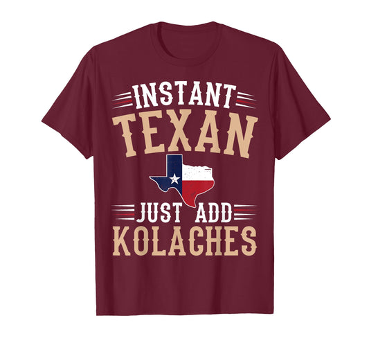 Instant texan - just add kolaches Quote for a Kolaches fan T-Shirt