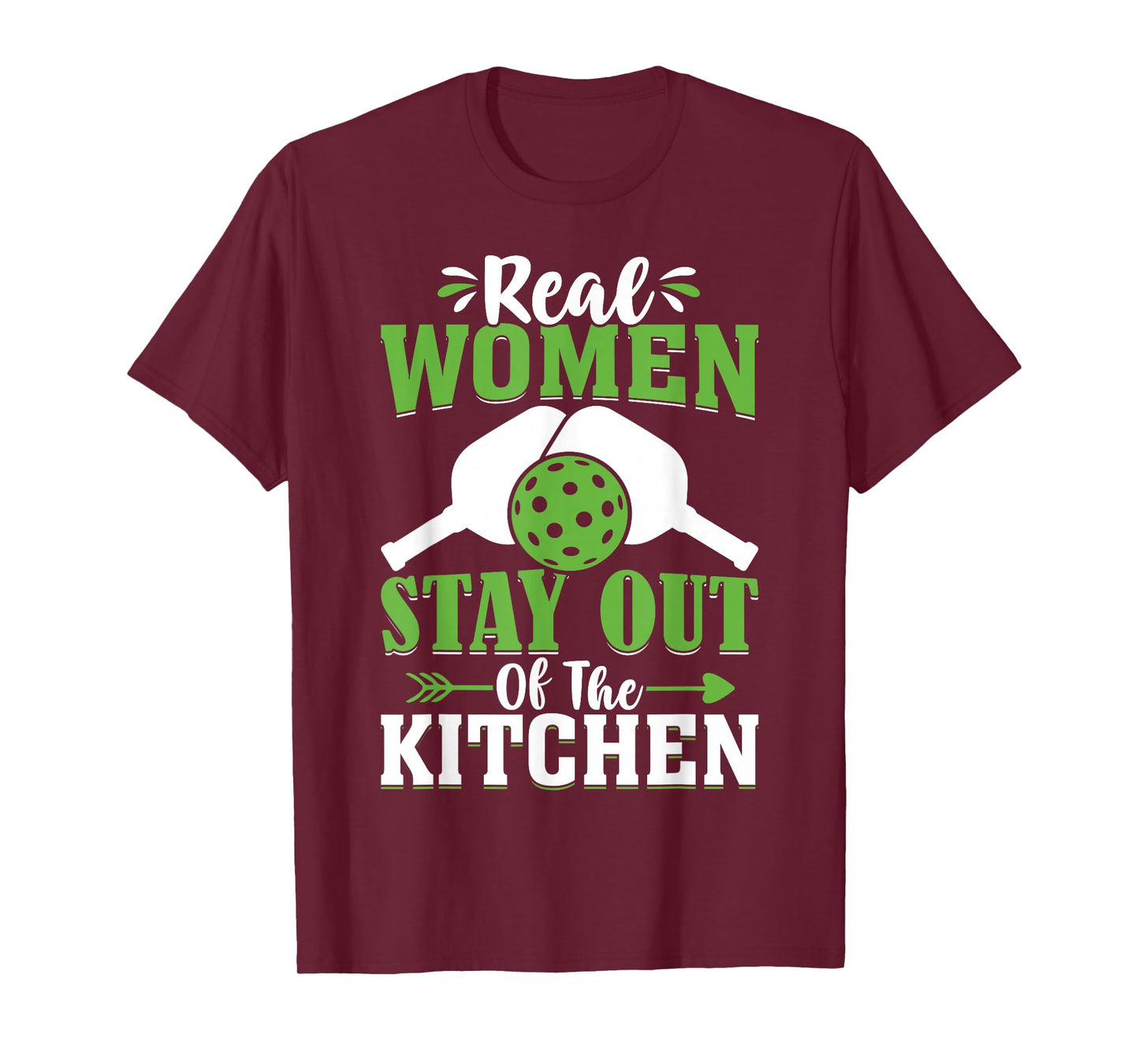Real Women Stay Out Of The Kitchen T-Shirt