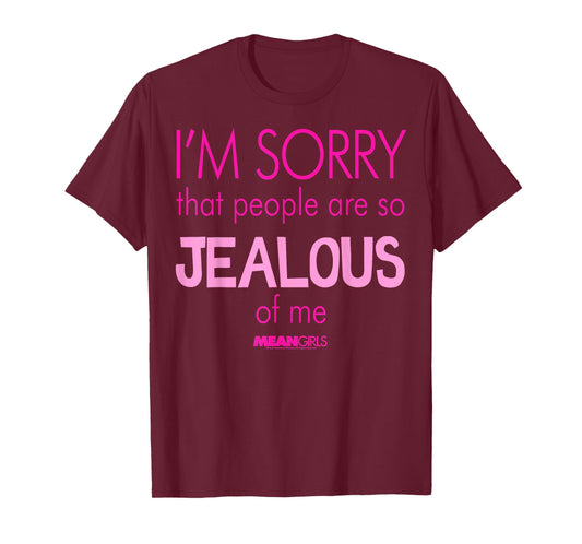 Mean Girls Sorry That People are So Jealous Graphic T-Shirt T-Shirt