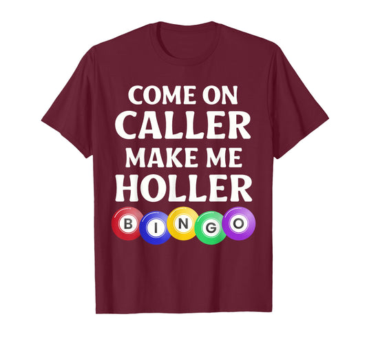Funny Bingo Game Player Come On Caller Make Me Holler Bingo T-Shirt