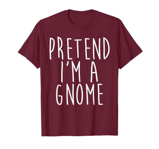Pretend I'm A Gnome Family Lazy Easy Costume Halloween Party T-Shirt