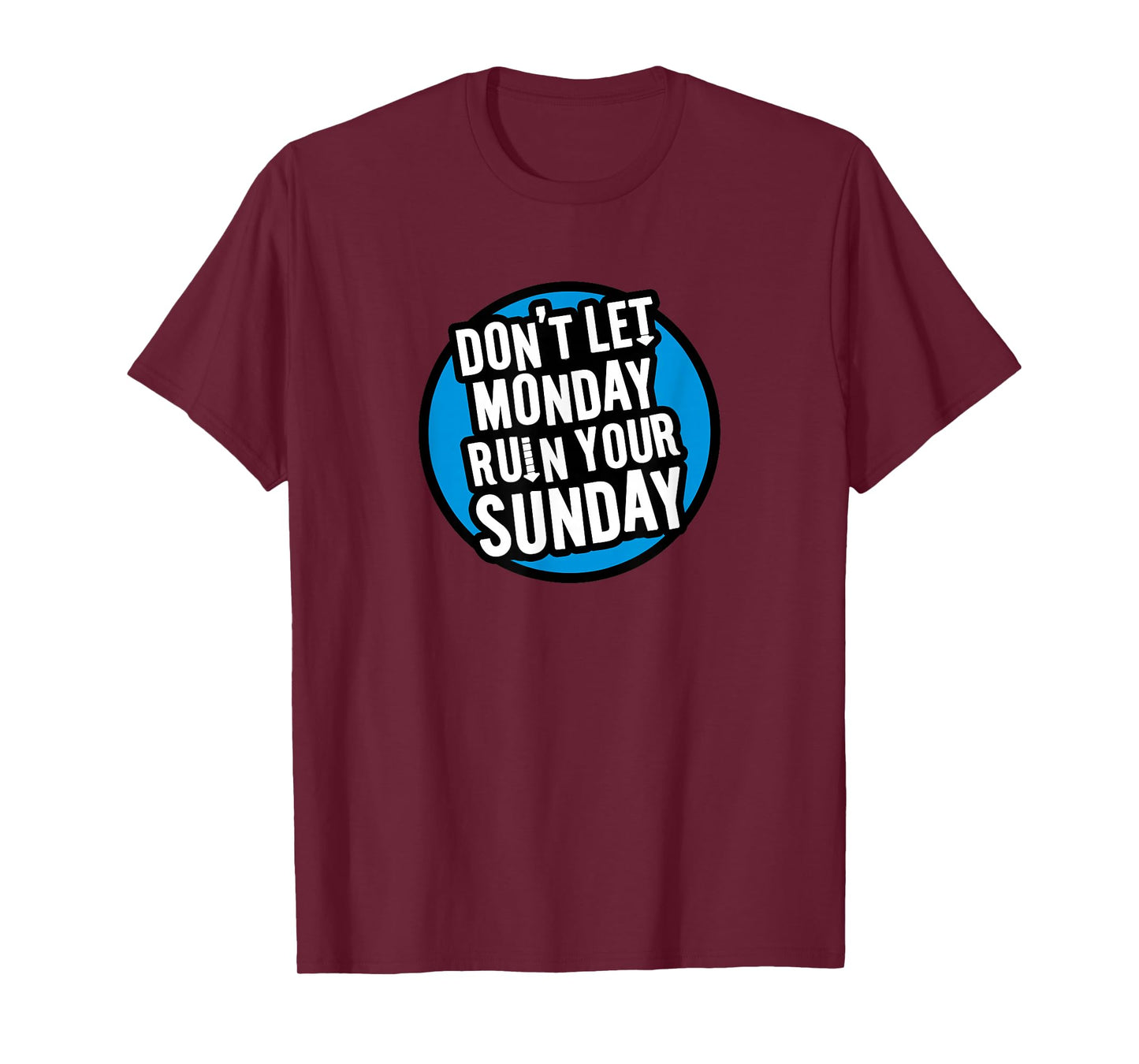 Don't Let Monday Ruin Your Sunday T-Shirt T-Shirt