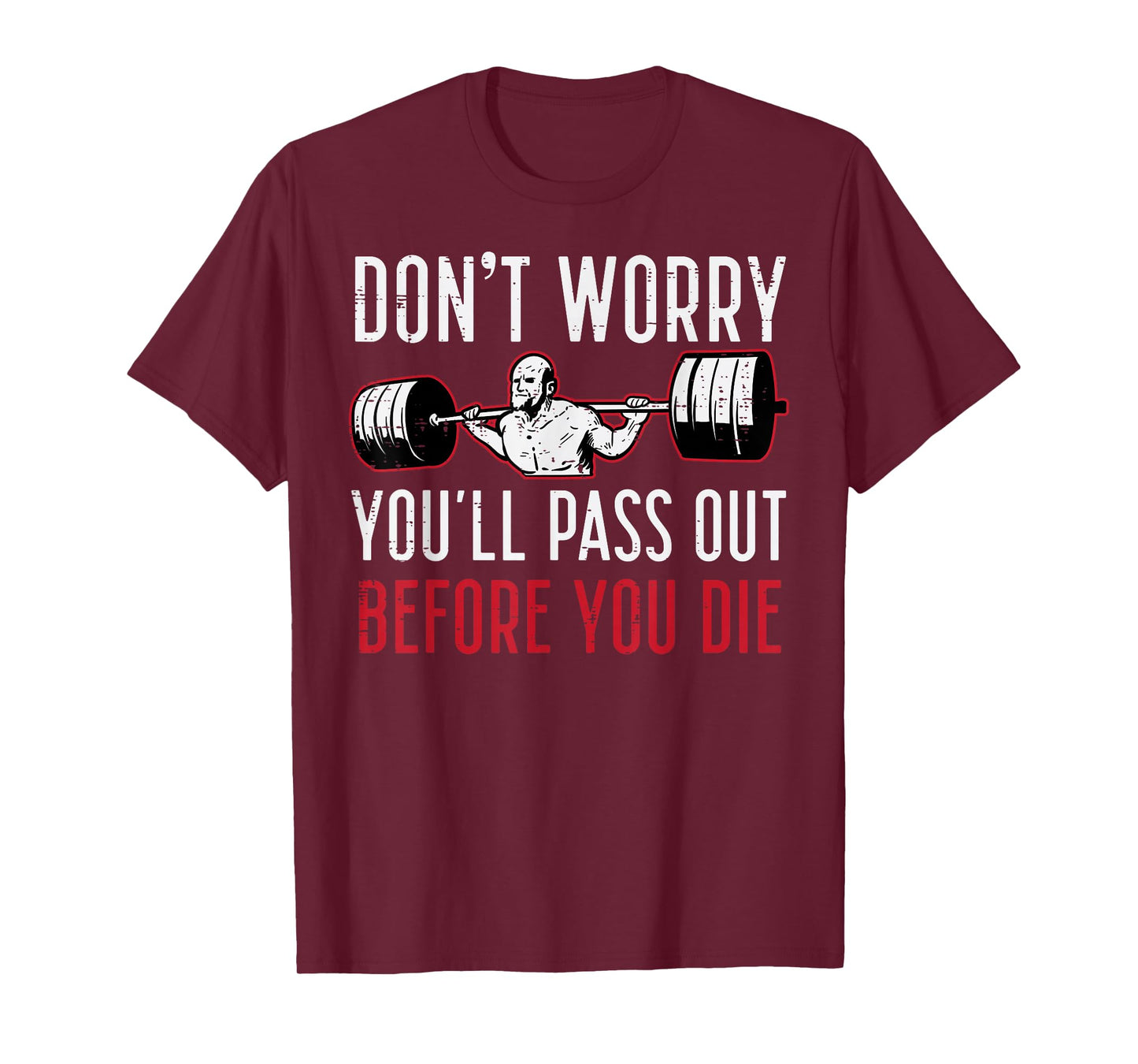 Dont Worry Youll Pass Out Before Die Gym Funny Workout Men T-Shirt