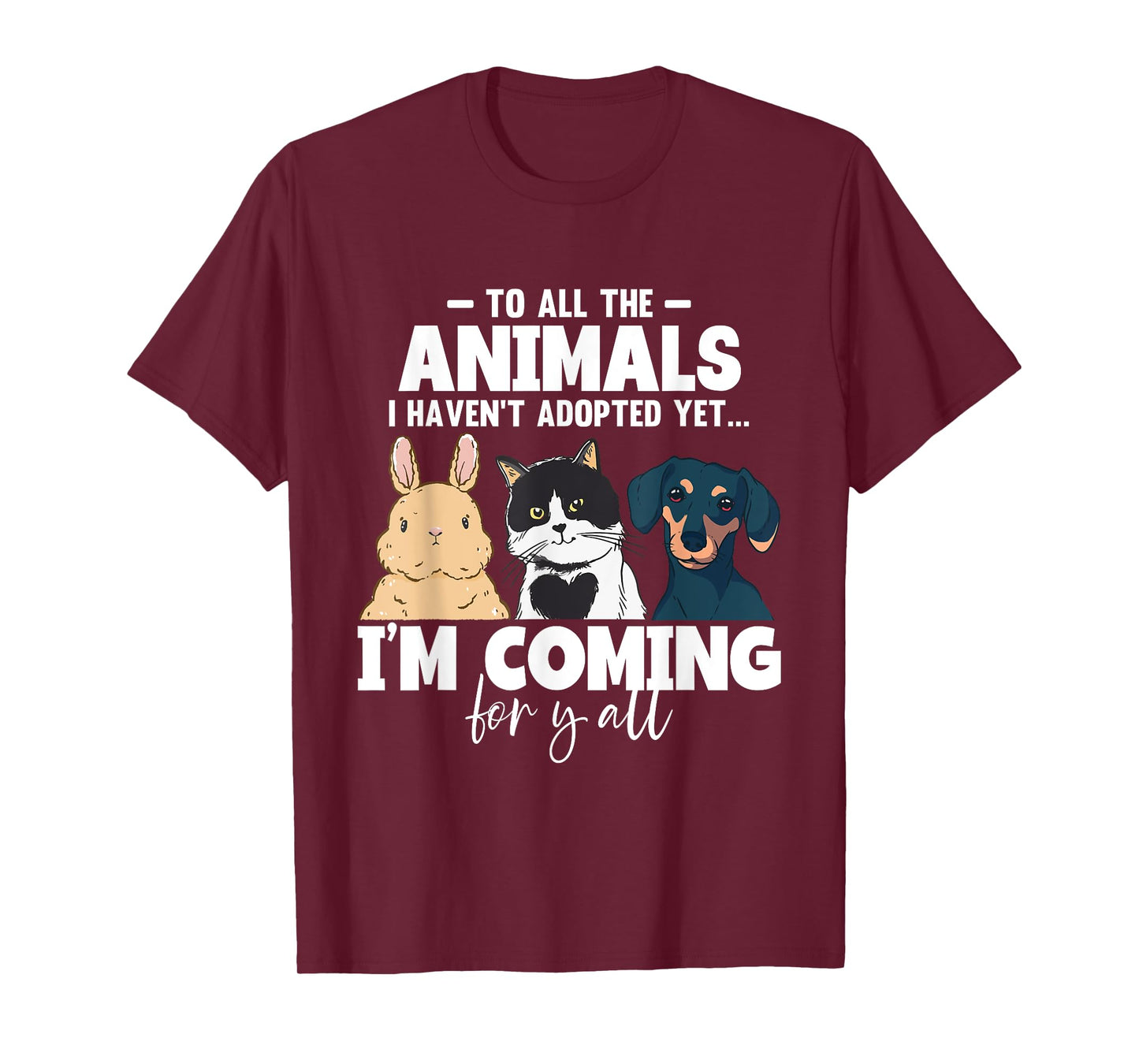 To All The Animals I Haven't Adopted Yet Cats Dogs T-Shirt