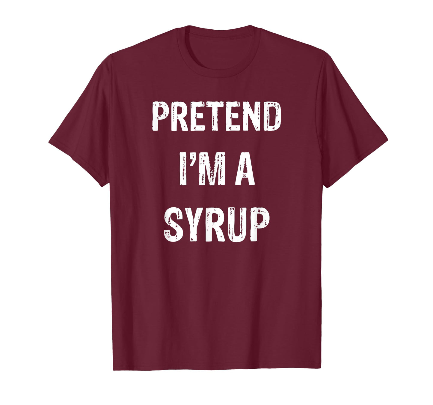 Pretend I'm A Syrup Funny Halloween Party Costume T-Shirt