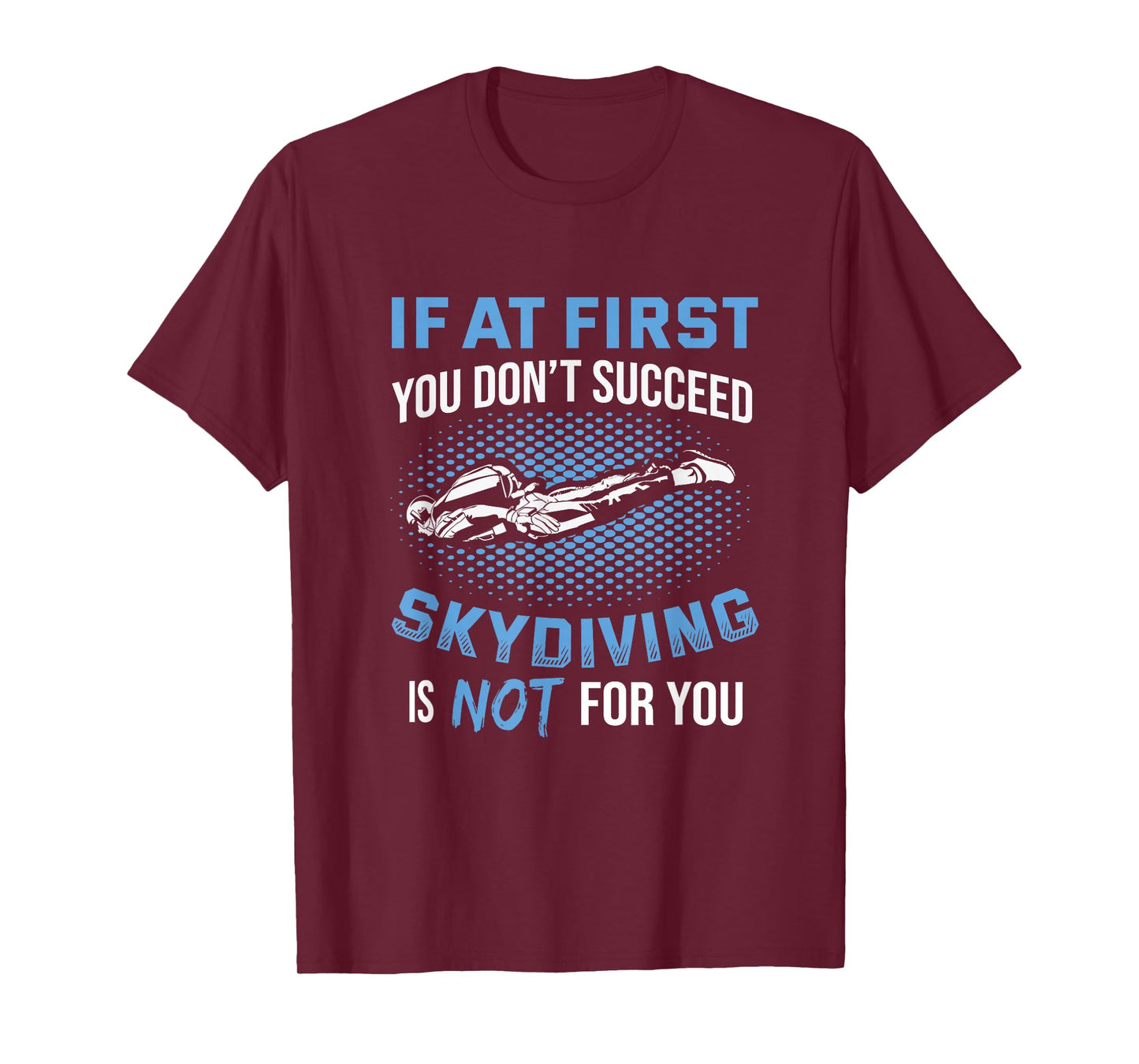 If At First You Don't Succeed Skydiving Is Not For You T-Shirt