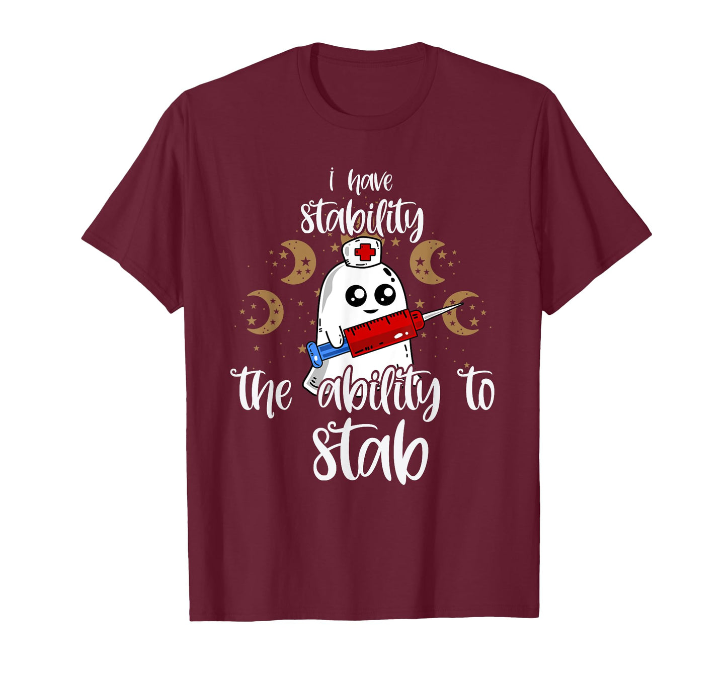 I Have Stability The Ability To Stab Ghost Nurse Halloween T-Shirt
