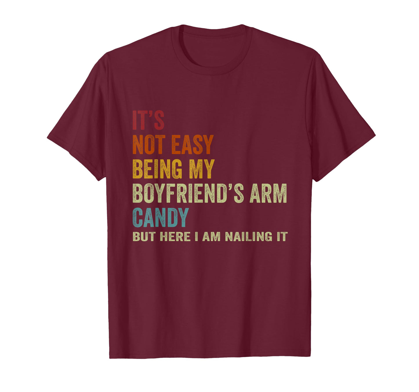 It's Not Easy Being My Boyfriend's ARM Candy But Here I Am N T-Shirt