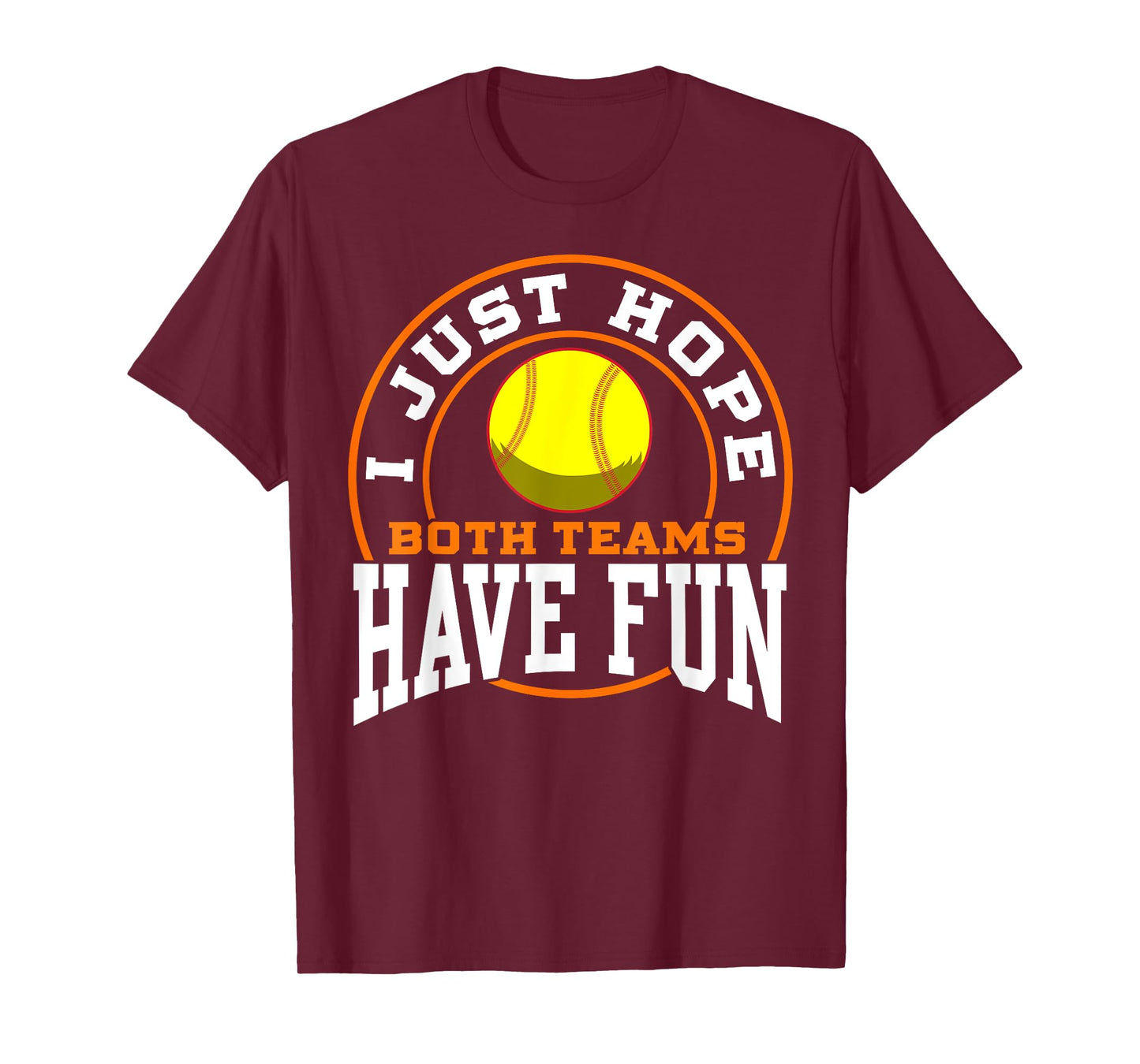 I Just Hope Both Teams Have Fun SOFTBALL shirt Sports Gift T-Shirt